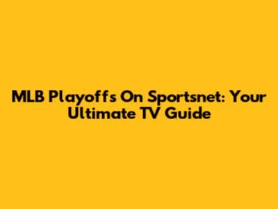 MLB Playoffs On Sportsnet: Your Ultimate TV Guide