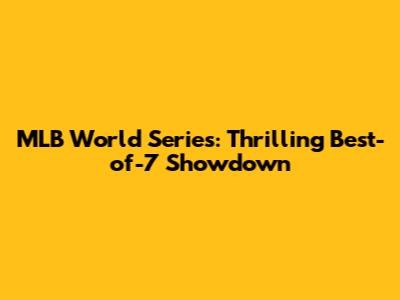 MLB World Series: Thrilling Best-of-7 Showdown