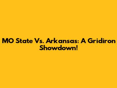 MO State Vs. Arkansas: A Gridiron Showdown!