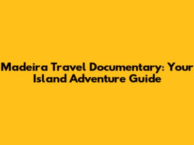 Madeira Travel Documentary: Your Island Adventure Guide