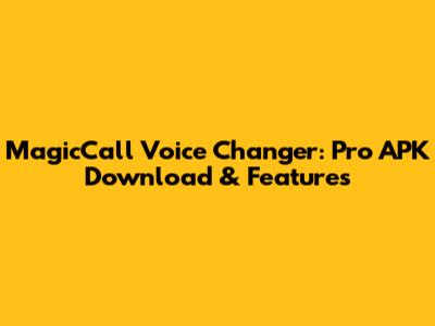 MagicCall Voice Changer: Pro APK Download & Features