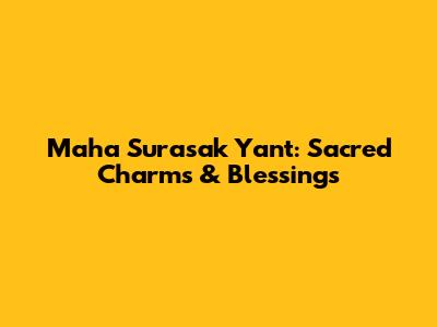 Maha Surasak Yant: Sacred Charms & Blessings