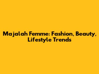 Majalah Femme: Fashion, Beauty, Lifestyle Trends