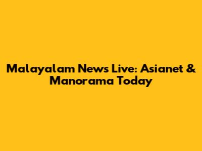 Malayalam News Live: Asianet & Manorama Today