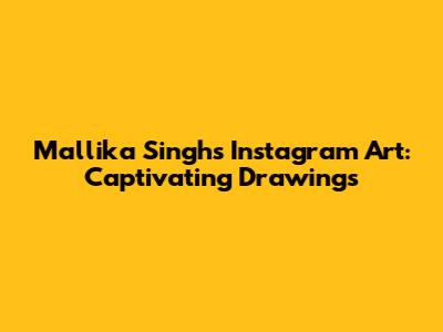 Mallika Singh's Instagram Art: Captivating Drawings