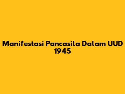 Manifestasi Pancasila Dalam UUD 1945