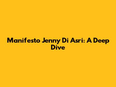 Manifesto Jenny Di Asri: A Deep Dive