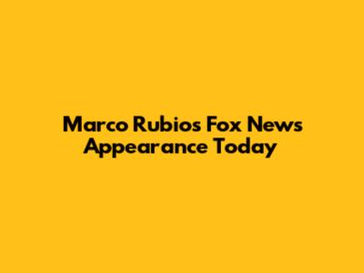 Marco Rubio's Fox News Appearance Today