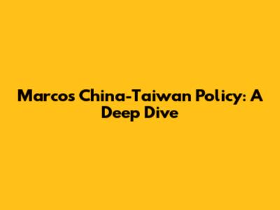 Marcos' China-Taiwan Policy: A Deep Dive