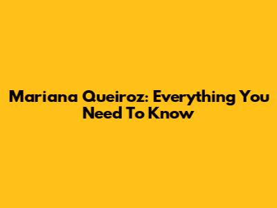 Mariana Queiroz: Everything You Need To Know
