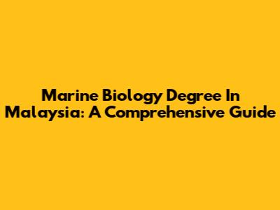 Marine Biology Degree In Malaysia: A Comprehensive Guide