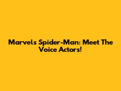 Marvel's Spider-Man: Meet The Voice Actors!