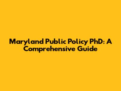 Maryland Public Policy PhD: A Comprehensive Guide