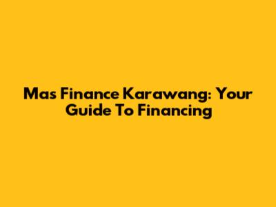 Mas Finance Karawang: Your Guide To Financing