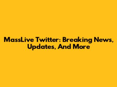 MassLive Twitter: Breaking News, Updates, And More