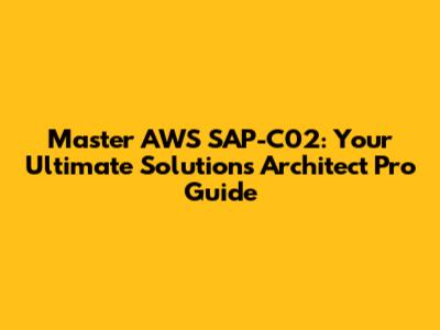 Master AWS SAP-C02: Your Ultimate Solutions Architect Pro Guide