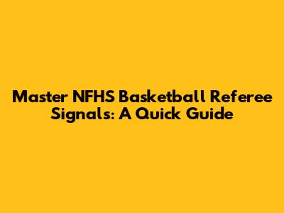 Master NFHS Basketball Referee Signals: A Quick Guide