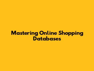 Mastering Online Shopping Databases