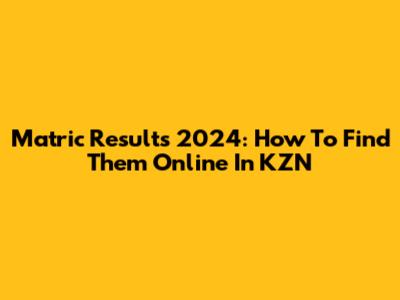 Matric Results 2024: How To Find Them Online In KZN