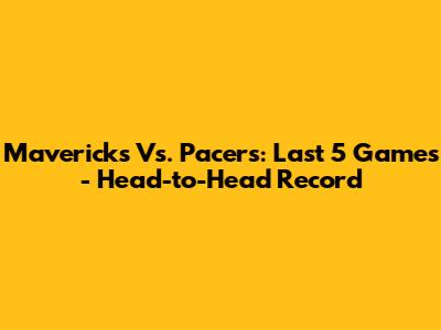 Mavericks Vs. Pacers: Last 5 Games - Head-to-Head Record