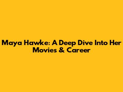 Maya Hawke: A Deep Dive Into Her Movies & Career