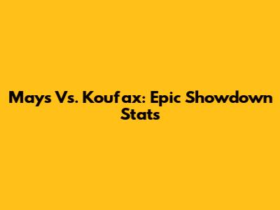 Mays Vs. Koufax: Epic Showdown Stats