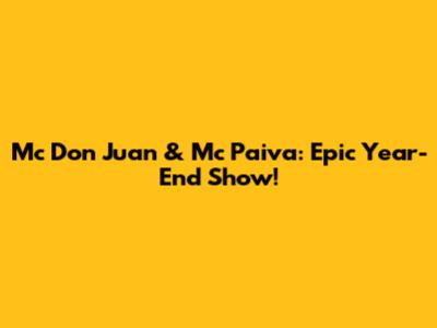 Mc Don Juan & Mc Paiva: Epic Year-End Show!