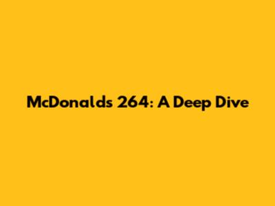 McDonald's 264: A Deep Dive