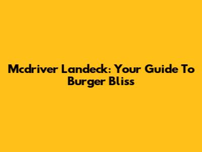 Mcdriver Landeck: Your Guide To Burger Bliss