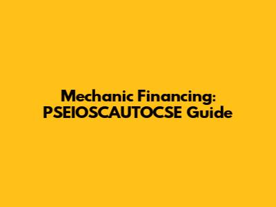 Mechanic Financing: PSEIOSCAUTOCSE Guide