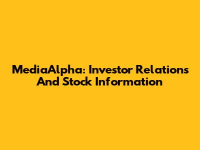 MediaAlpha: Investor Relations And Stock Information