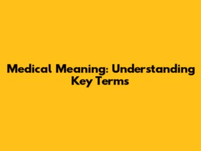 Medical Meaning: Understanding Key Terms