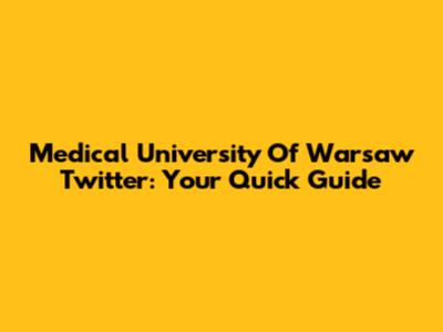 Medical University Of Warsaw Twitter: Your Quick Guide