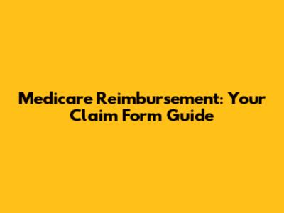 Medicare Reimbursement: Your Claim Form Guide
