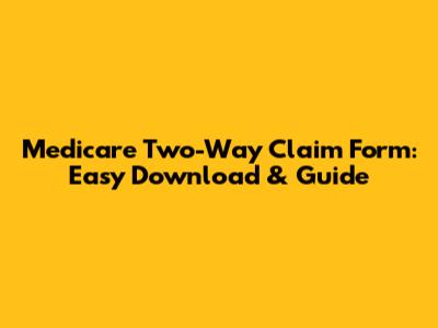 Medicare Two-Way Claim Form: Easy Download & Guide