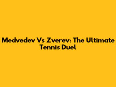 Medvedev Vs Zverev: The Ultimate Tennis Duel