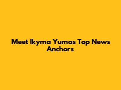 Meet Ikyma Yuma's Top News Anchors
