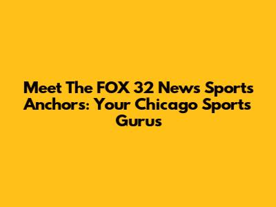 Meet The FOX 32 News Sports Anchors: Your Chicago Sports Gurus