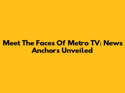 Meet The Faces Of Metro TV: News Anchors Unveiled