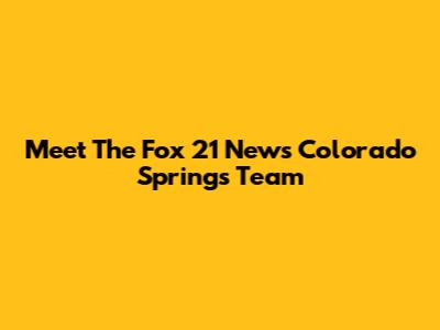 Meet The Fox 21 News Colorado Springs Team