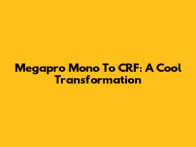 Megapro Mono To CRF: A Cool Transformation