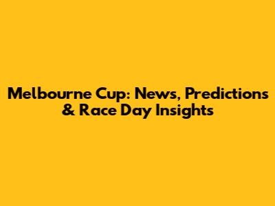Melbourne Cup: News, Predictions & Race Day Insights
