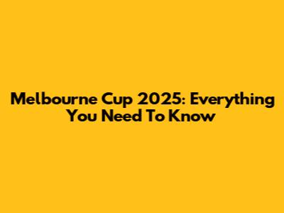 Melbourne Cup 2025: Everything You Need To Know