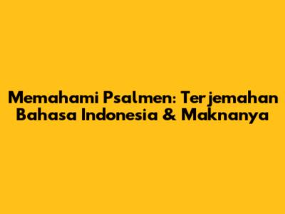Memahami Psalmen: Terjemahan Bahasa Indonesia & Maknanya