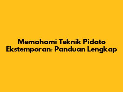Memahami Teknik Pidato Ekstemporan: Panduan Lengkap