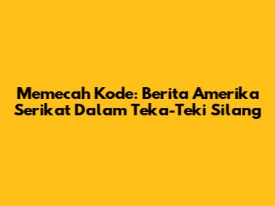 Memecah Kode: Berita Amerika Serikat Dalam Teka-Teki Silang