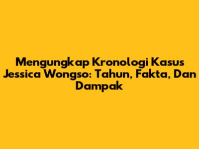 Mengungkap Kronologi Kasus Jessica Wongso: Tahun, Fakta, Dan Dampak