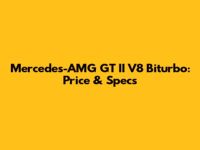 Mercedes-AMG GT II V8 Biturbo: Price & Specs