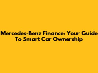 Mercedes-Benz Finance: Your Guide To Smart Car Ownership