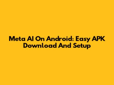 Meta AI On Android: Easy APK Download And Setup